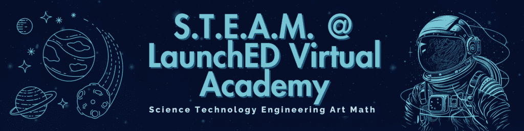 banner background with icons of planets and the title that says "STEAM LaunchED Virtual Academy" Science Technology Engineering Art Math and then an icon of an astronaut profile pic