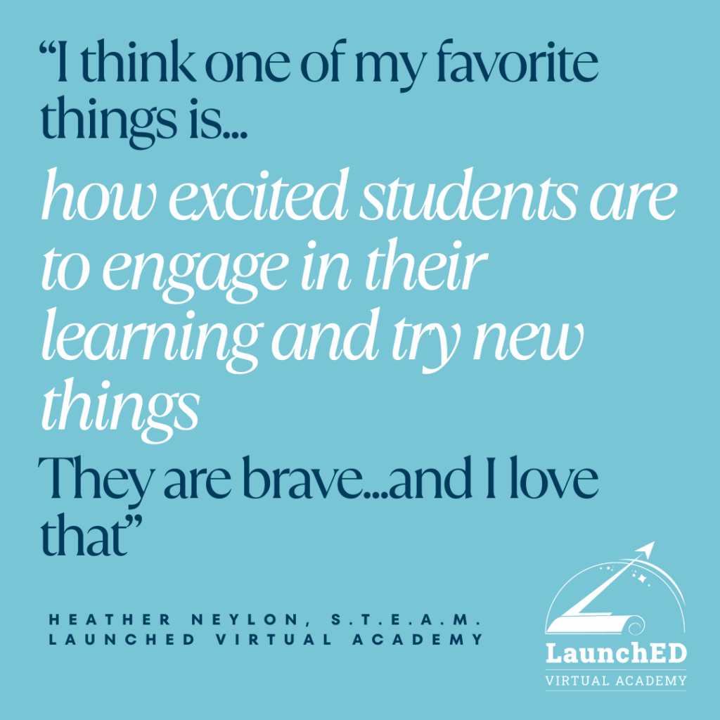 Quote about students' excitement for learning and trying new things, attributed to Heather Neylon from LaunchED Virtual Academy.